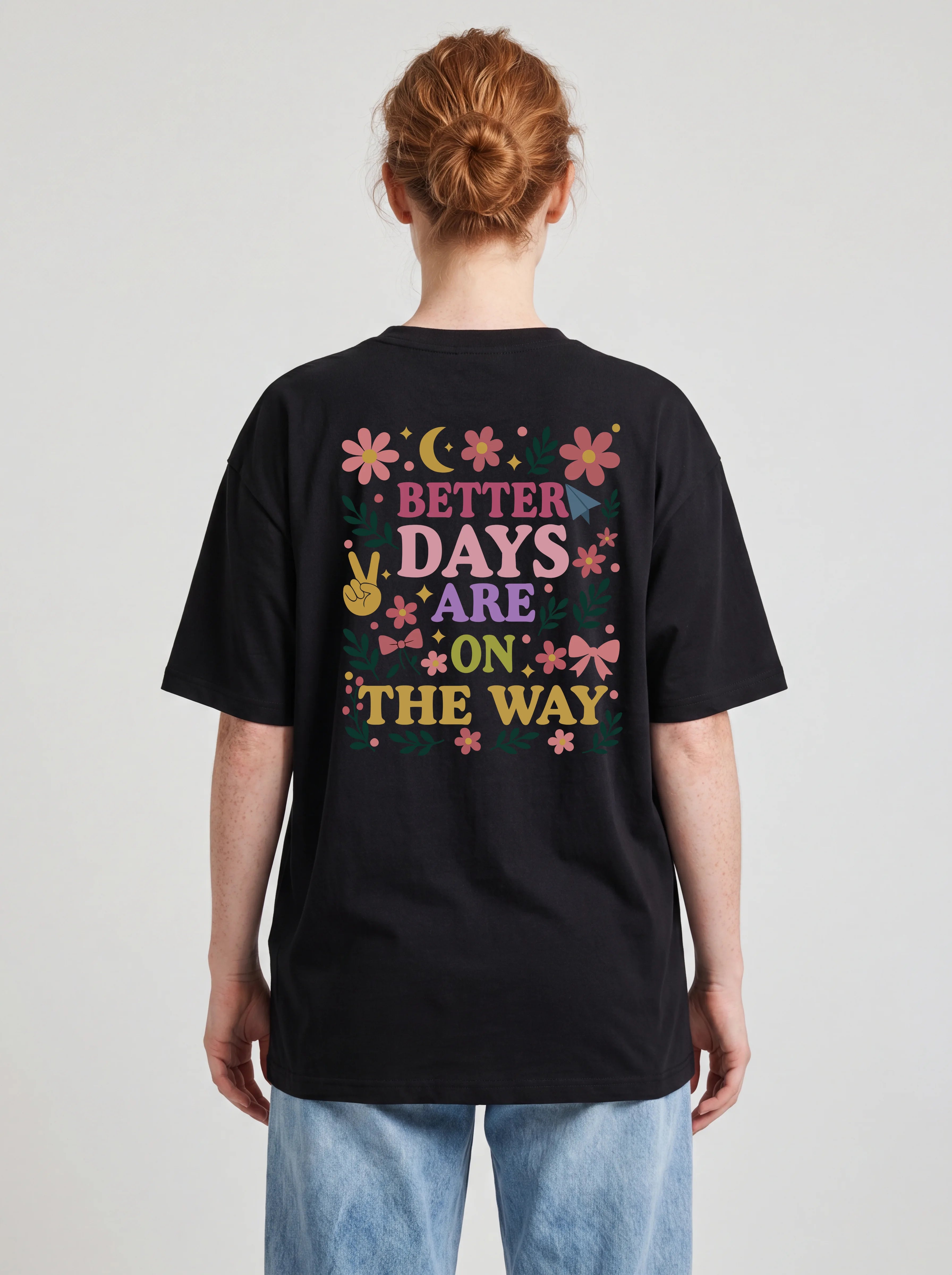 BETTER DAYS ARE ON THE WAY - OVERSIZED SHIRT BACKPRINT
