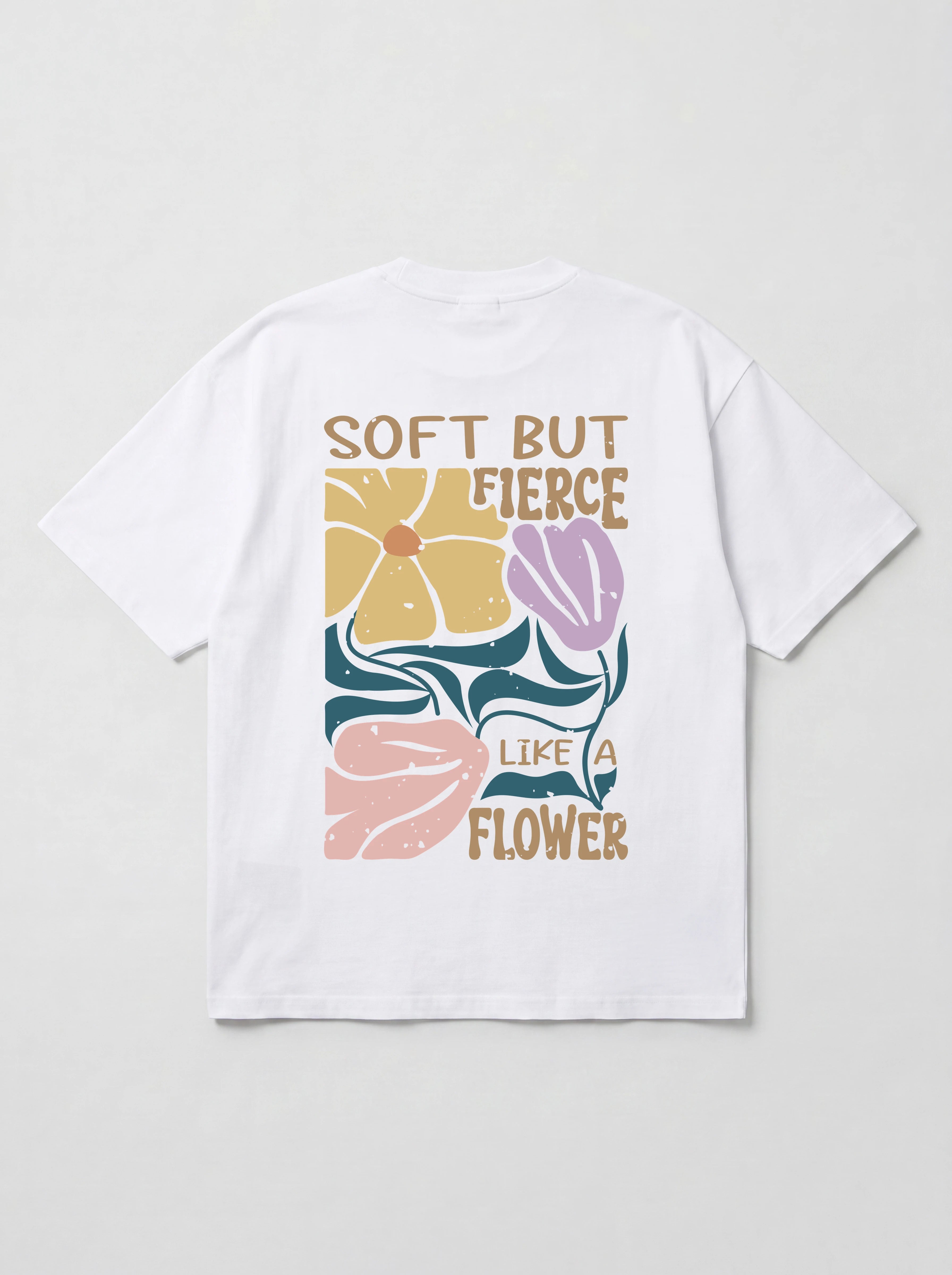 SOFT BUT FIERCE LIKE A FLOWER - OVERSIZED SHIRT BACKPRINT