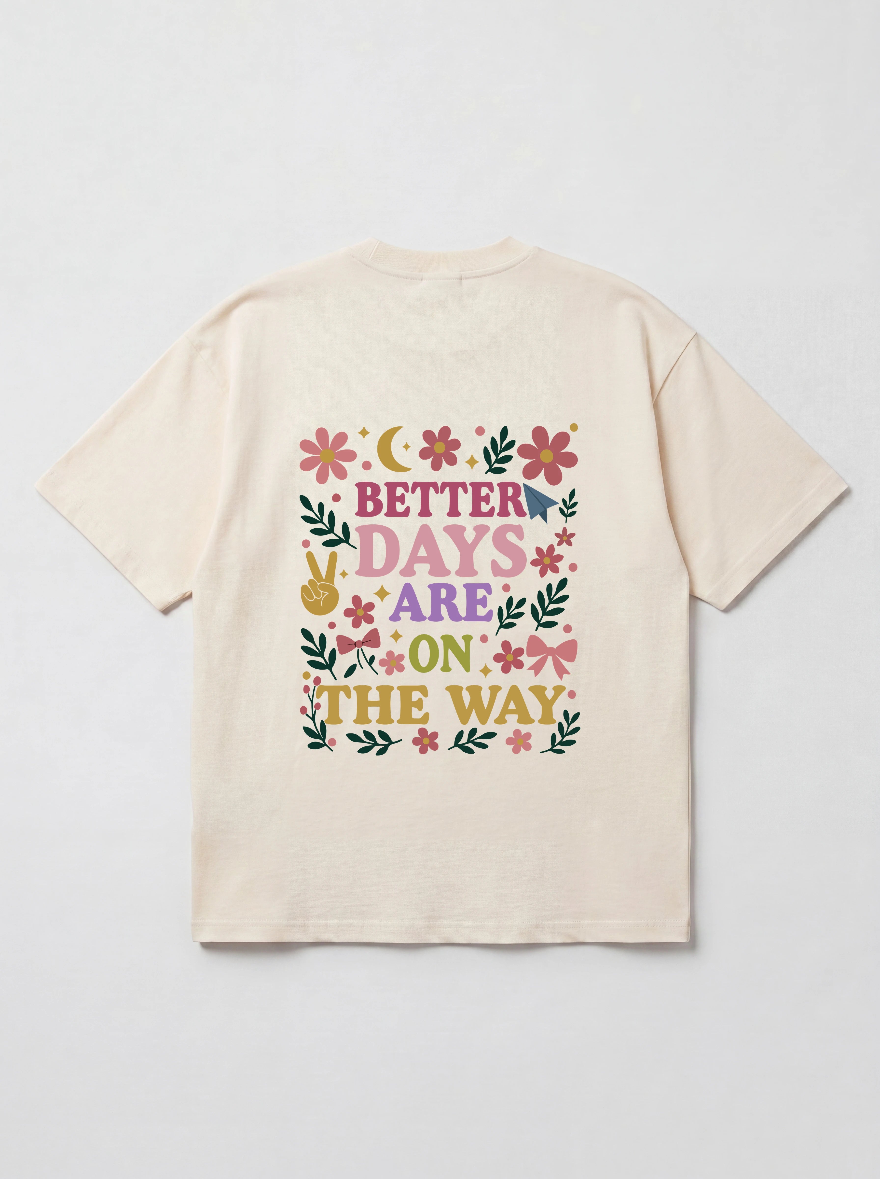 BETTER DAYS ARE ON THE WAY - OVERSIZED SHIRT BACKPRINT