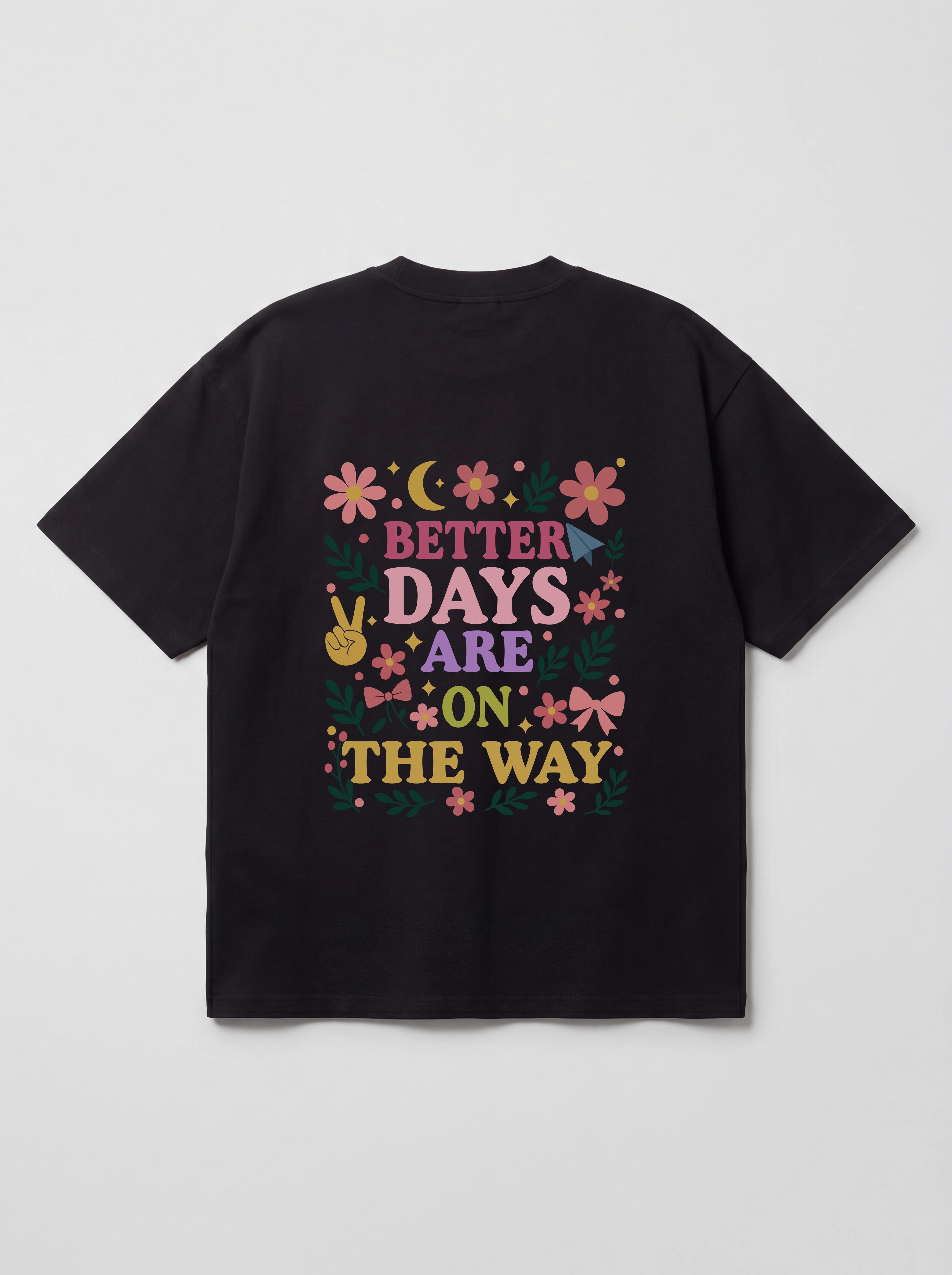 BETTER DAYS ARE ON THE WAY - OVERSIZED SHIRT BACKPRINT