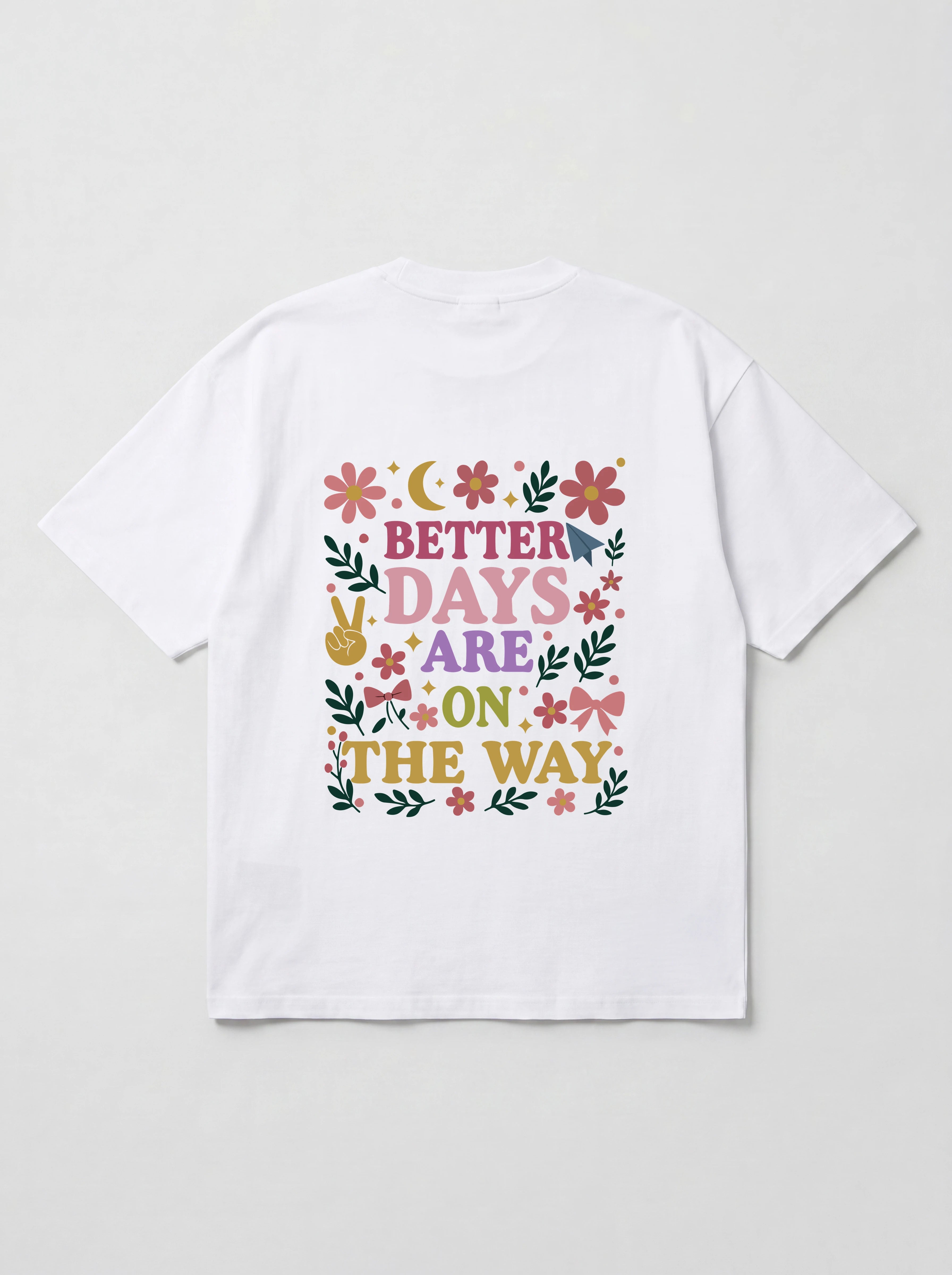 BETTER DAYS ARE ON THE WAY - OVERSIZED SHIRT BACKPRINT