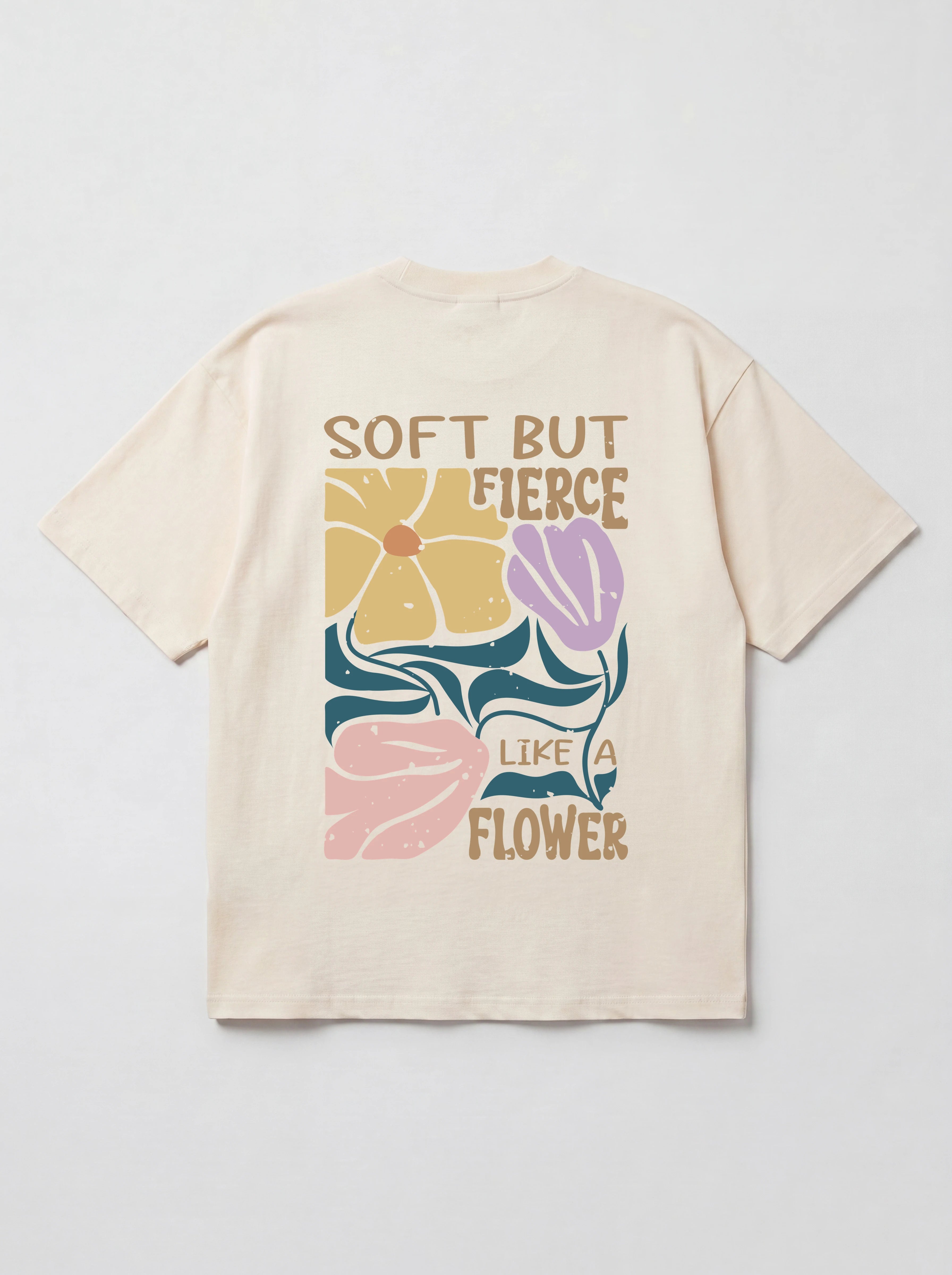 SOFT BUT FIERCE LIKE A FLOWER - OVERSIZED SHIRT BACKPRINT