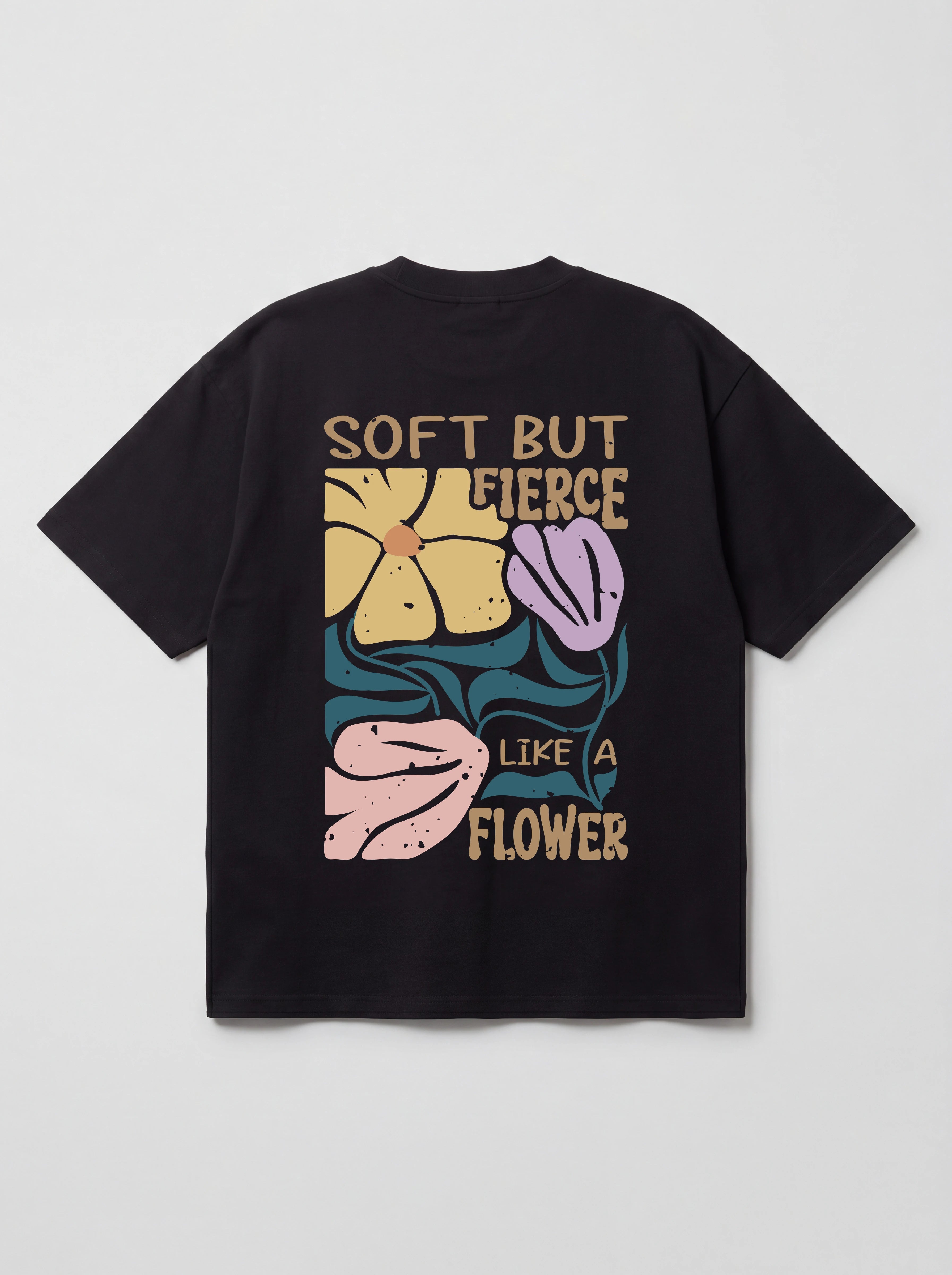 SOFT BUT FIERCE LIKE A FLOWER - OVERSIZED SHIRT BACKPRINT