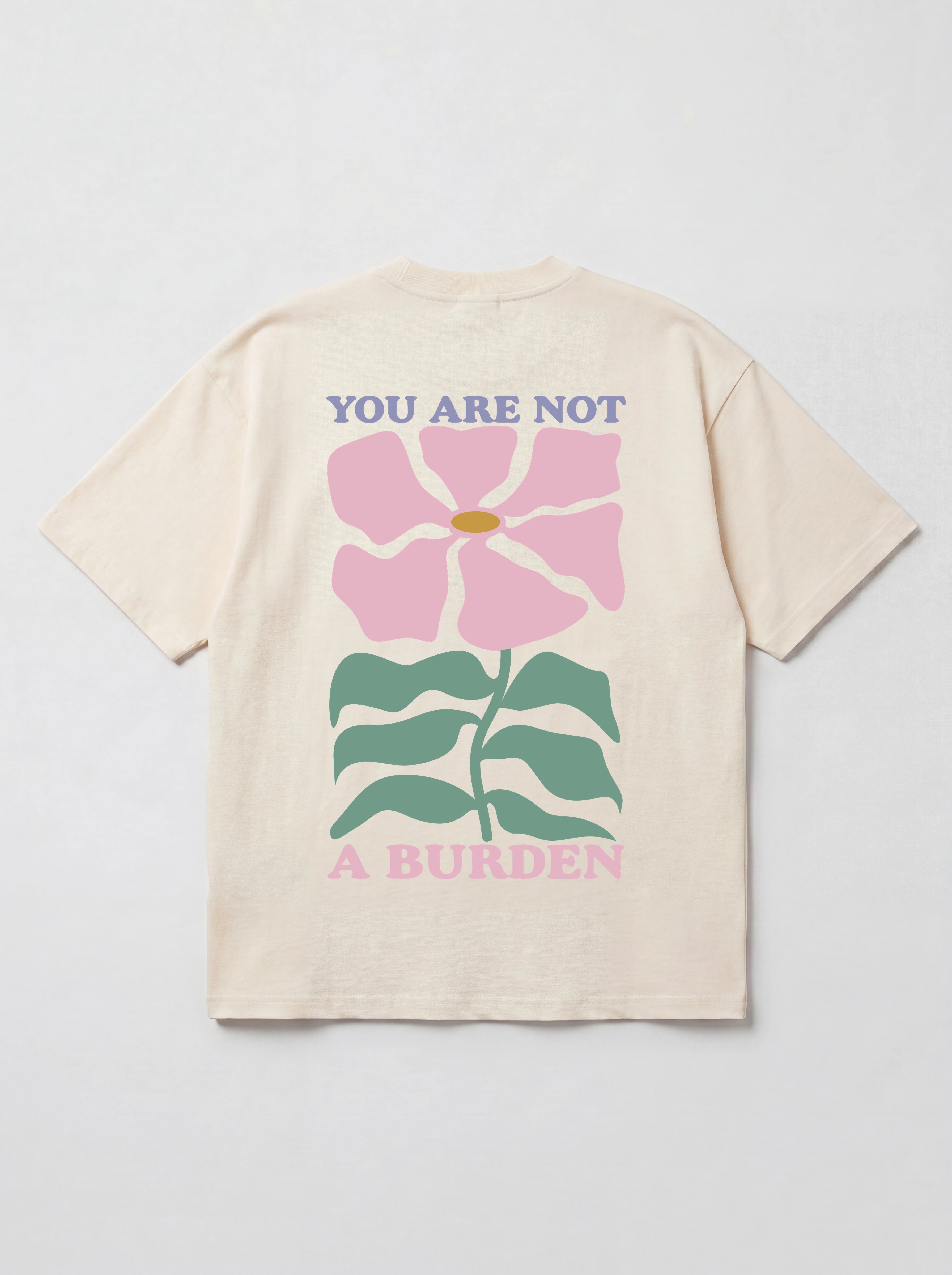 YOU ARE NOT A BURDEN - OVERSIZED SHIRT BACKPRINT